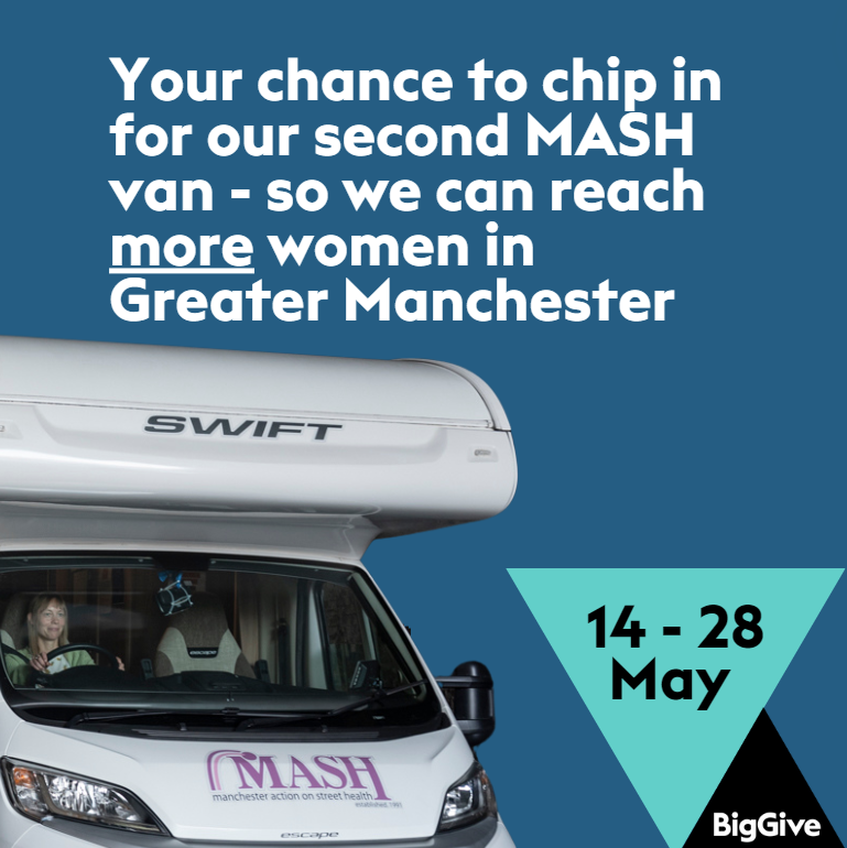 Your chance to chip in for a second MASH van so we can reach even more women in Greater Manchester - 14- 28 May