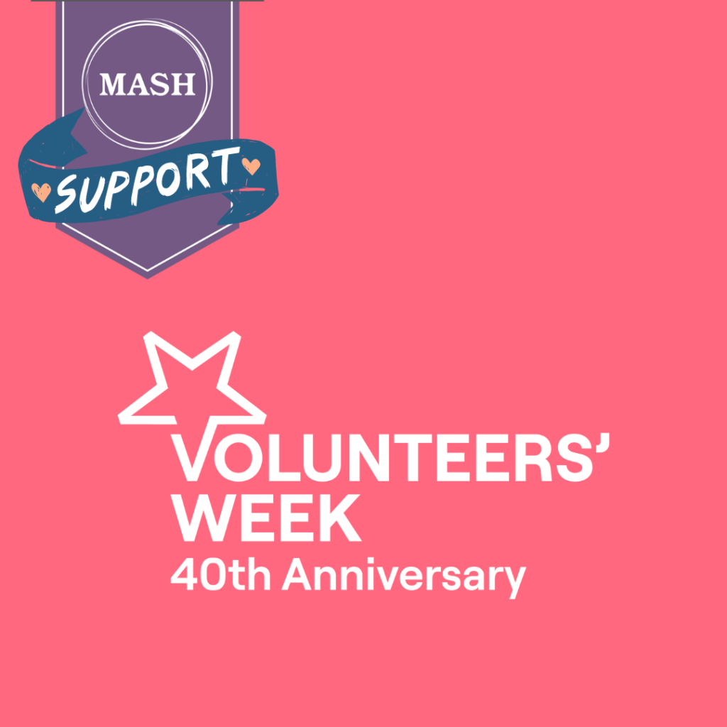 Top left corner is the MASH banner with "Support" written below. Below that is the Volunteers Week 40th Anniversary logo with star above