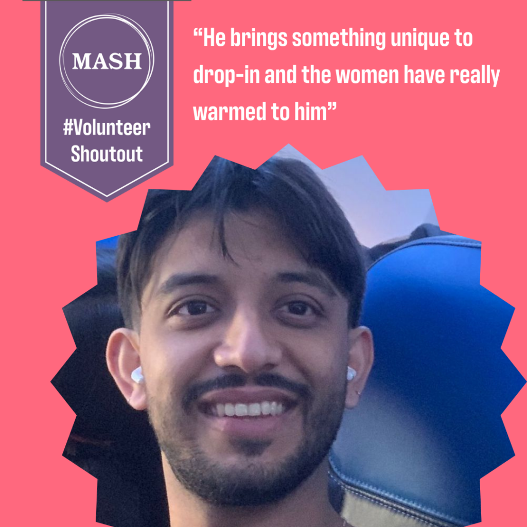 MASH purple banner top left with #VolunteerShoutOut written below. To the right is quote "He brings something unique to the drop-in and the women have really warmed to him." Image below of Ash smiling at the camera.