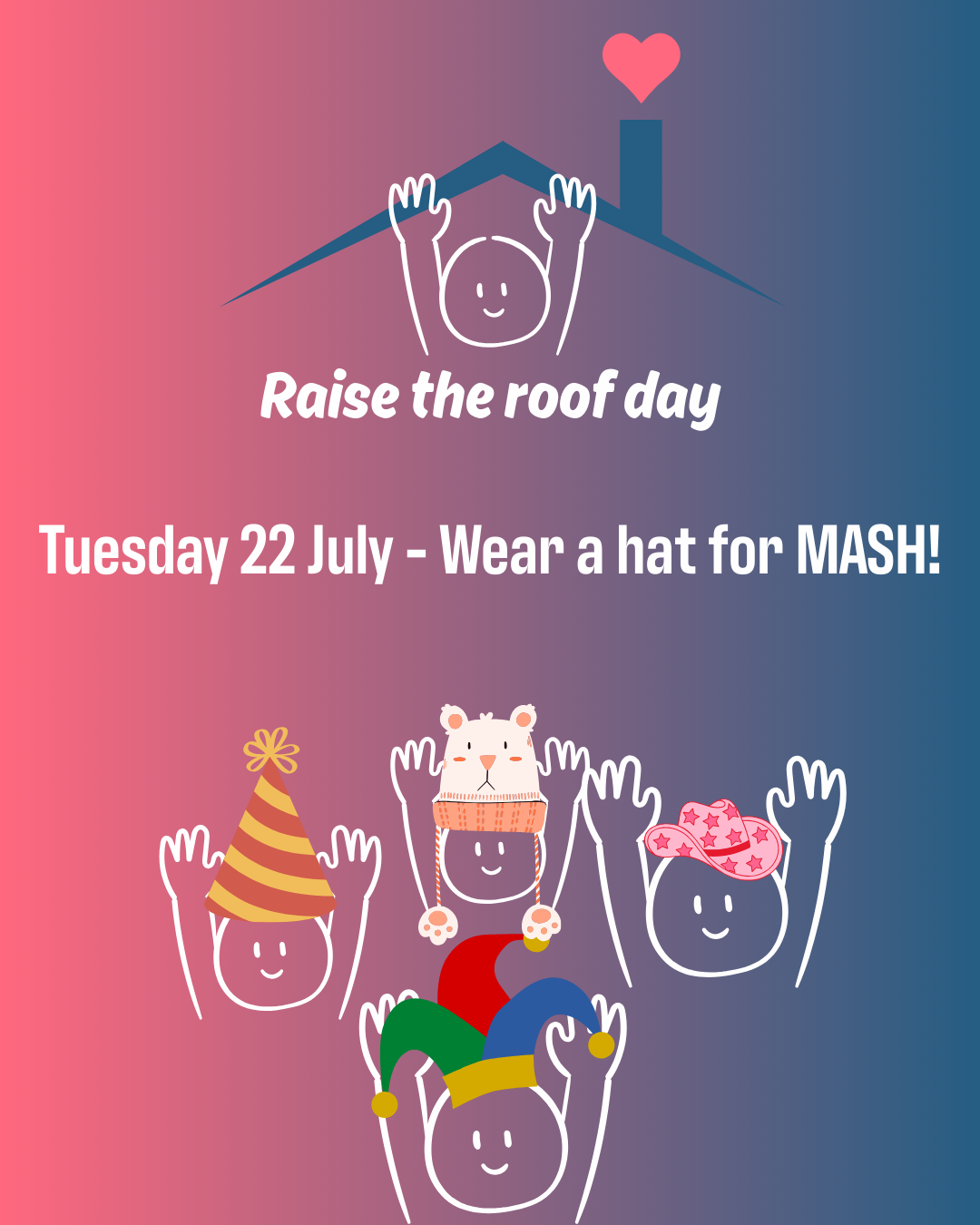 Smiling cartoon figures wearing different novelty hats like a party hat and a pink cowboy hat. 'Raise the Roof Day - Tuesday 22 July' Wear a hat for MASH