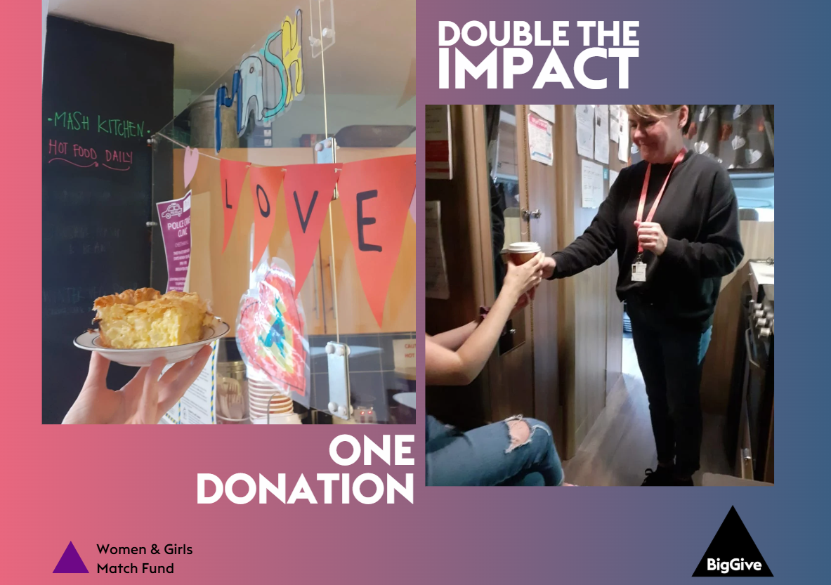 One donation, double the impact graphic. Shows a picture of food and our LOVE bunting in the drop-in. And a photo of a smiling MASH worker in the MASH van handing a hot drink to someone out of shot